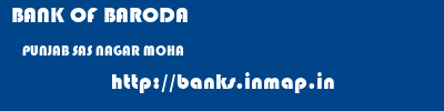 BANK OF BARODA  PUNJAB SAS NAGAR MOHA    banks information 